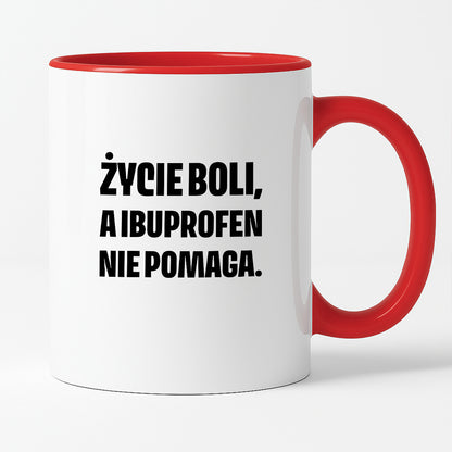 Kubek z nadrukiem - "Życie boli, a ibuprofen nie pomaga"