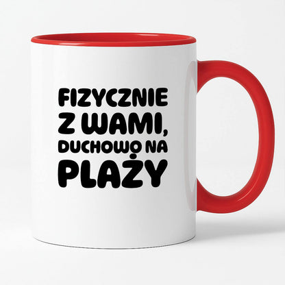 Kubek z nadrukiem "Fizycznie z Wami, duchowo na plaży"