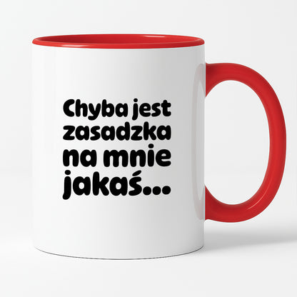Kubek z nadrukiem "Chyba jest zasadzka na mnie jakaś..."