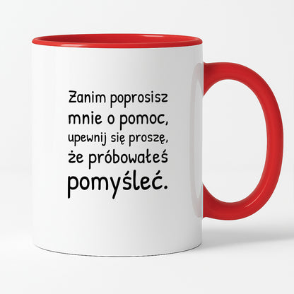 Kubek z nadrukiem - "Zanim poprosisz mnie o pomoc, upewnij się proszę, że próbowałeś pomyśleć"