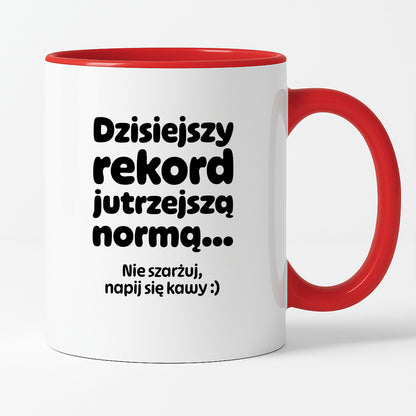 Kubek z nadrukiem "Dzisiejszy rekord jutrzejszą normą..."