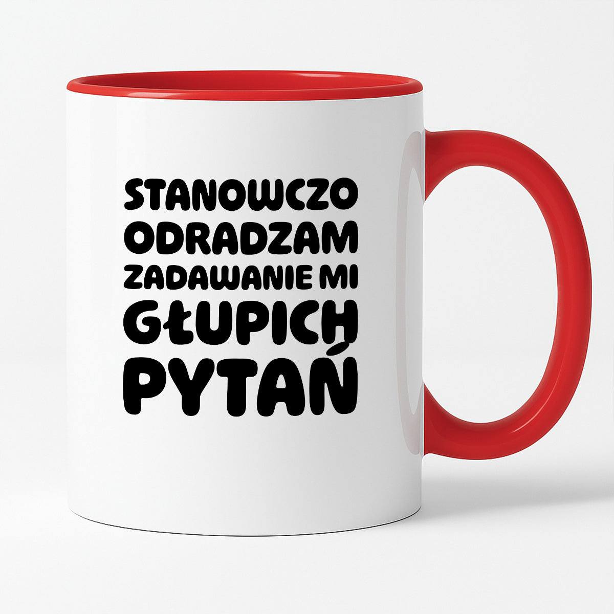 Kubek z nadrukiem "Stanowczo odradzam zadawanie mi głupich pytań"