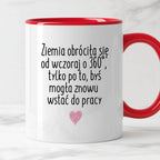 Kubek z nadrukiem "Ziemia obróciła się od wczoraj o 360° tylko po to, 