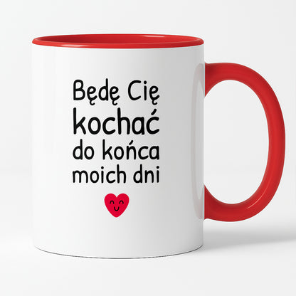 Kubek z nadrukiem - "Będę Cię kochać do końca moich dni"