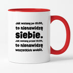 Kubek z nadrukiem "Jak wstanę przed 10:00, to nienawidzę siebie. Jak wstanę po 10:00, to nienawidzę wszystkich wokół."