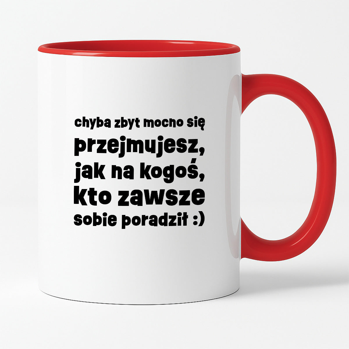 Kubek z nadrukiem "chyba zbyt mocno się przejmujesz, jak na kogoś, kto zawsze sobie poradził :)"