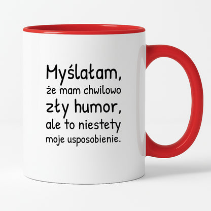 Kubek z nadrukiem - "Myślałam, że mam chwilowo zły humor, ale to niestety moje usposobienie."