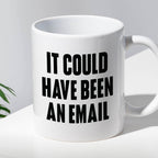 Kubek z nadrukiem "It could have been an email"