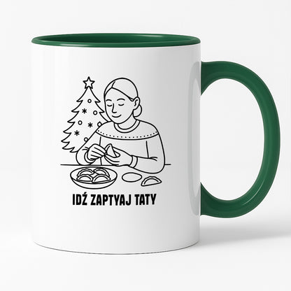 Kubek świąteczny z cytatem MAMY - "Idź zapytaj Taty"
