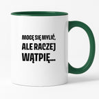 Kubek z nadrukiem - "Mogę się mylić, ale raczej wątpię..."