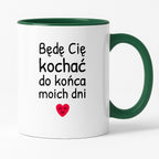 Kubek z nadrukiem - "Będę Cię kochać do końca moich dni"