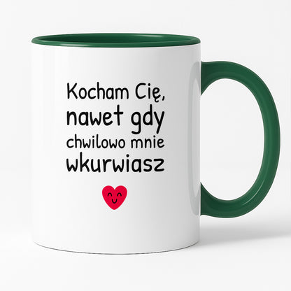 Kubek z nadrukiem - "Kocham Cię, nawet gdy chwilowo mnie wkurwiasz"