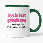 Kubek z nadrukiem - "Życie jest piękne ...nie moje, ale może kogoś innego..."