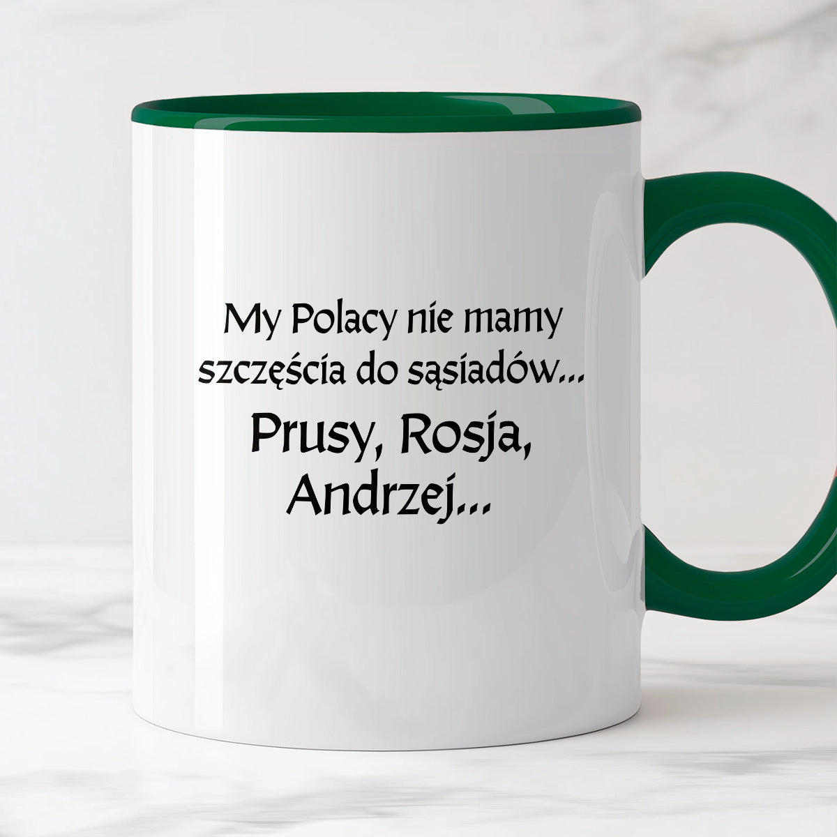 Kubek z nadrukiem "My Polacy nie mamy szczęścia do sąsiadów - Prusy, Rosja, Andrzej..." v2