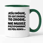 Kubek z nadrukiem "Jeśli mówię, że coś zrobię, to zrobię. Nie musisz powtarzać co pół roku."