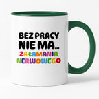 Kubek z nadrukiem "BEZ PRACY NIE MA... załamania nerwowego"