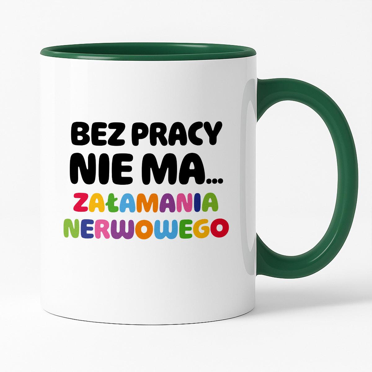 Kubek z nadrukiem "BEZ PRACY NIE MA... załamania nerwowego"