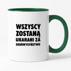 Kubek z nadrukiem - "Wszyscy zostaną ukarani za skurwysyństwo"
