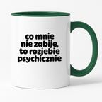 Kubek z nadrukiem "co mnie nie zabije to rozjebie psychicznie" v2