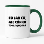 Kubek z nadrukiem - "Co jak co, ale córka to Ci się udała"