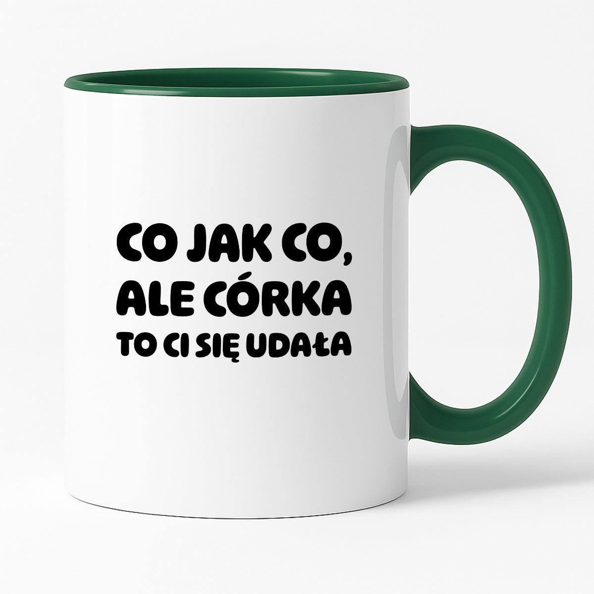 Kubek z nadrukiem - "Co jak co, ale córka to Ci się udała"