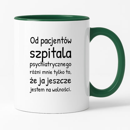 Kubek z nadrukiem - "Od pacjentów szpitala psychiatrycznego różni mnie tylko to, że ja jeszcze jestem na wolności"