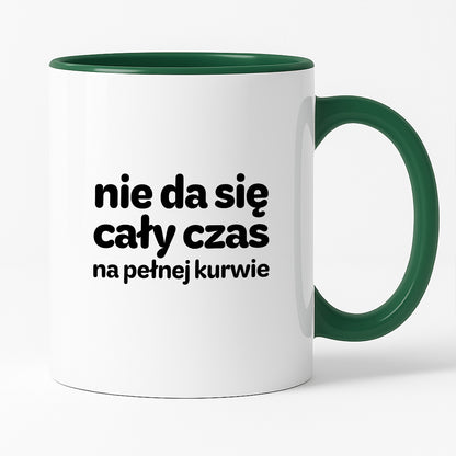 Kubek z nadrukiem - "nie da się cały czas na pełnej kurwie"