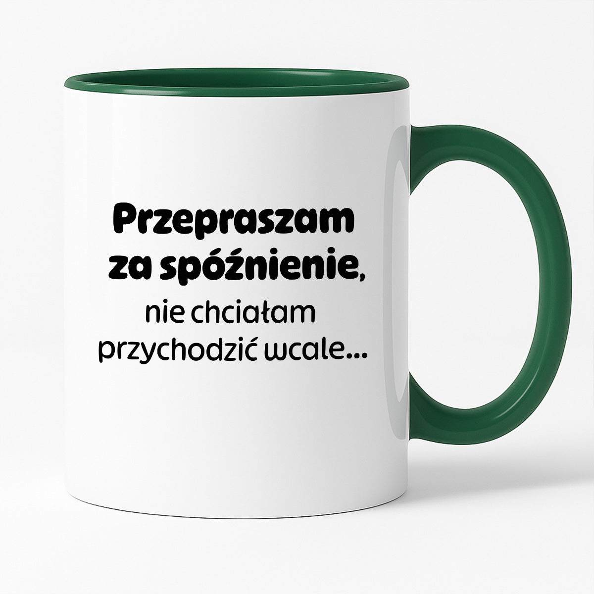 Kubek z nadrukiem - "Przepraszam za spóźnienie, nie chciałam przychodzić wcale"