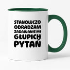 Kubek z nadrukiem "Stanowczo odradzam zadawanie mi głupich pytań"