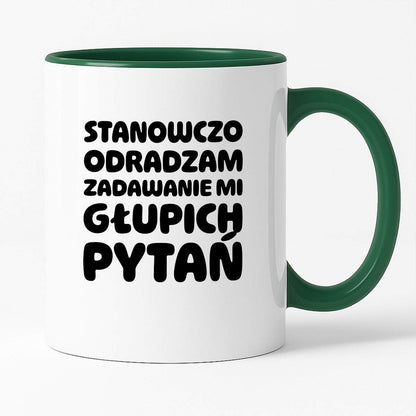 Kubek z nadrukiem "Stanowczo odradzam zadawanie mi głupich pytań"