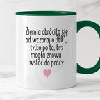 Kubek z nadrukiem "Ziemia obróciła się od wczoraj o 360° tylko po to, 