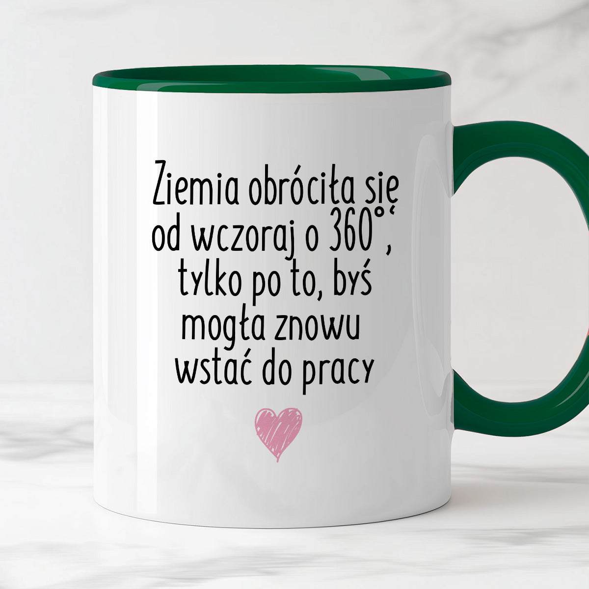 Kubek z nadrukiem "Ziemia obróciła się od wczoraj o 360° tylko po to, 