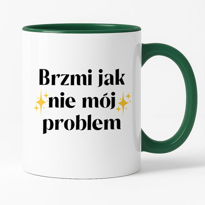 Kubek z nadrukiem "Brzmi jak nie mój problem"
