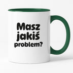 Kubek z nadrukiem - "Masz jakiś problem?"