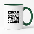 Kubek z nadrukiem - "Szukam kogoś, kto pytał Cię o zdanie"