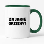 Kubek z nadrukiem "Za jakie grzechy?"