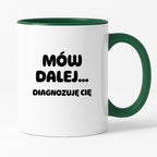 Kubek z nadrukiem - "Mów dalej... Diagnozuję Cię"