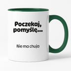 Kubek z nadrukiem - "Poczekaj pomyślę... Nie ma chuja"