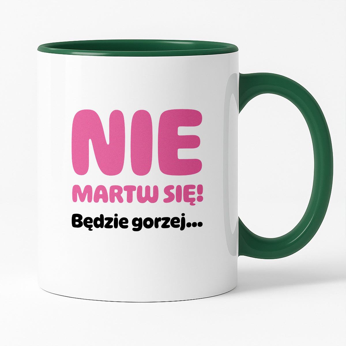 Kubek z nadrukiem - "Nie martw się! Będzie gorzej...'