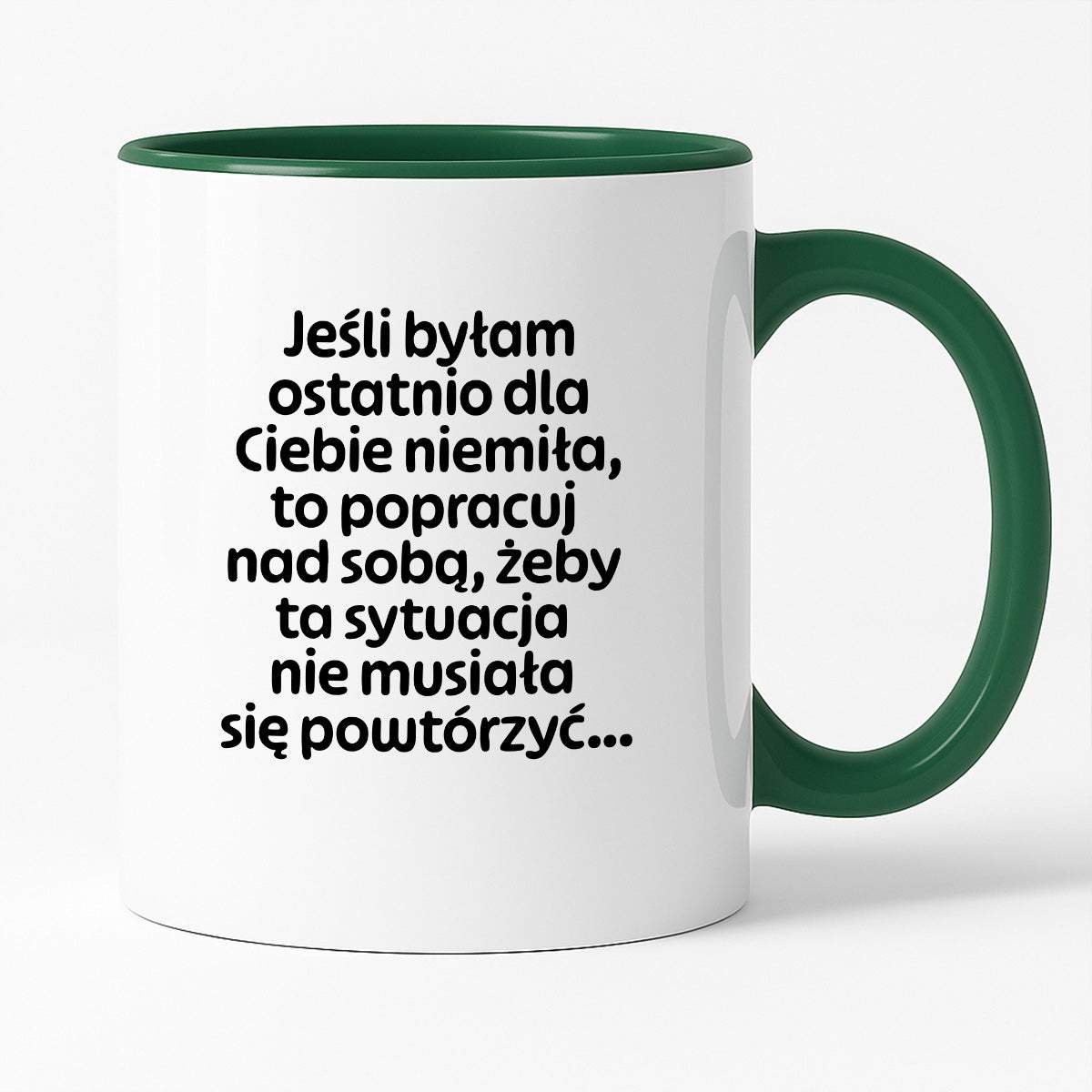Kubek z nadrukiem - "Jeśli byłam ostatnio dla Ciebie niemiła, to popracuj nad sobą, żeby ta sytuacja nie musiała się powtórzyć"