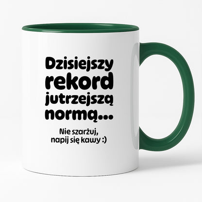 Kubek z nadrukiem "Dzisiejszy rekord jutrzejszą normą..."