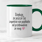 Kubek z nadrukiem "Dziękuję, że jeszcze Cię zupełnie nie pojebało od p