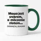 Kubek z nadrukiem - "Mowa jest srebrem, a milczenie złotem... zapamiętaj, błagam"