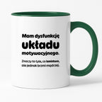Kubek z nadrukiem - "Mam dysfunkcję układu motywacyjnego"