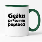 Kubek z nadrukiem "Ciężka pr*ca nie popłaca"