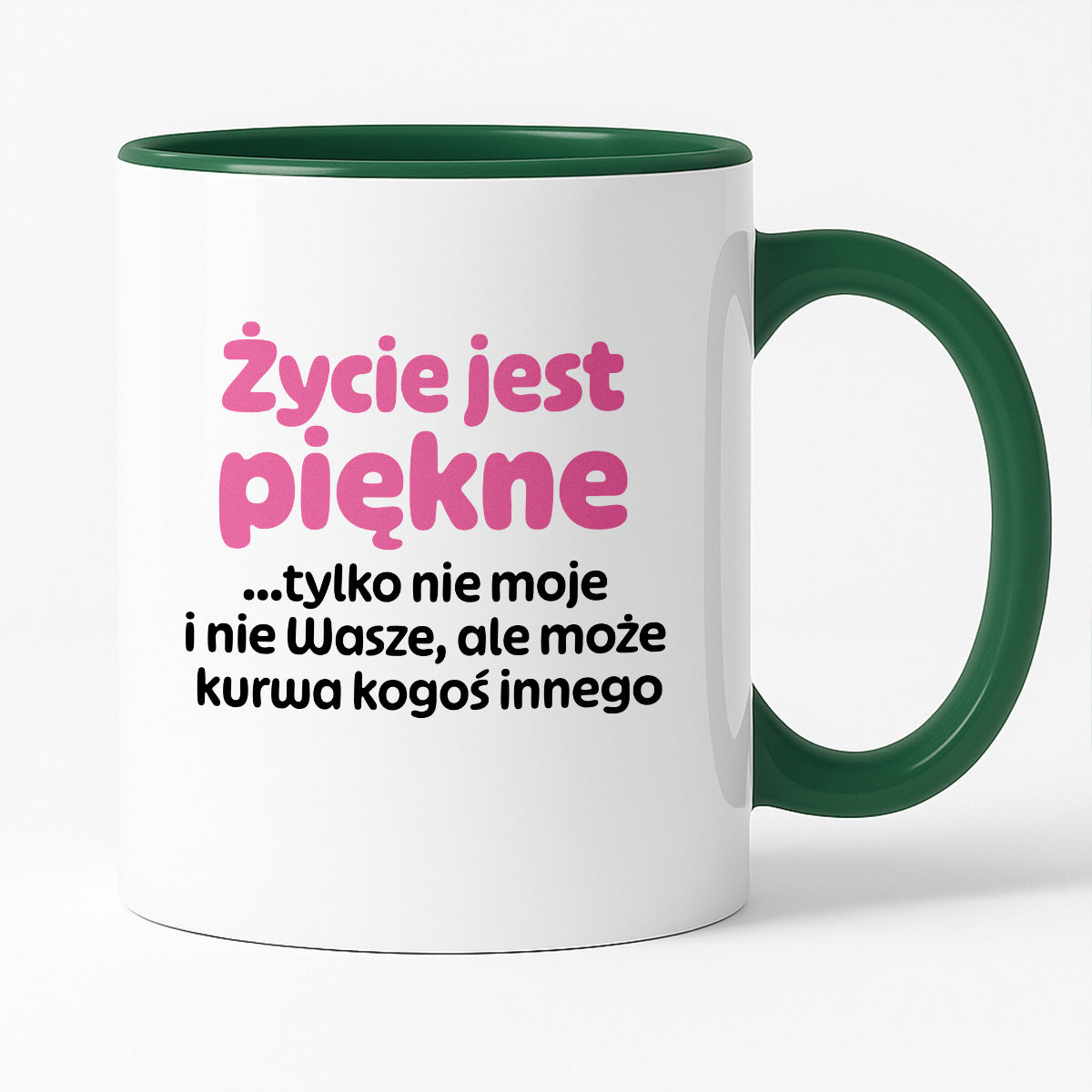 Kubek z nadrukiem - "Życie jest piękne tylko nie moje i nie wasze, ale może kurwa kogoś innego" v2