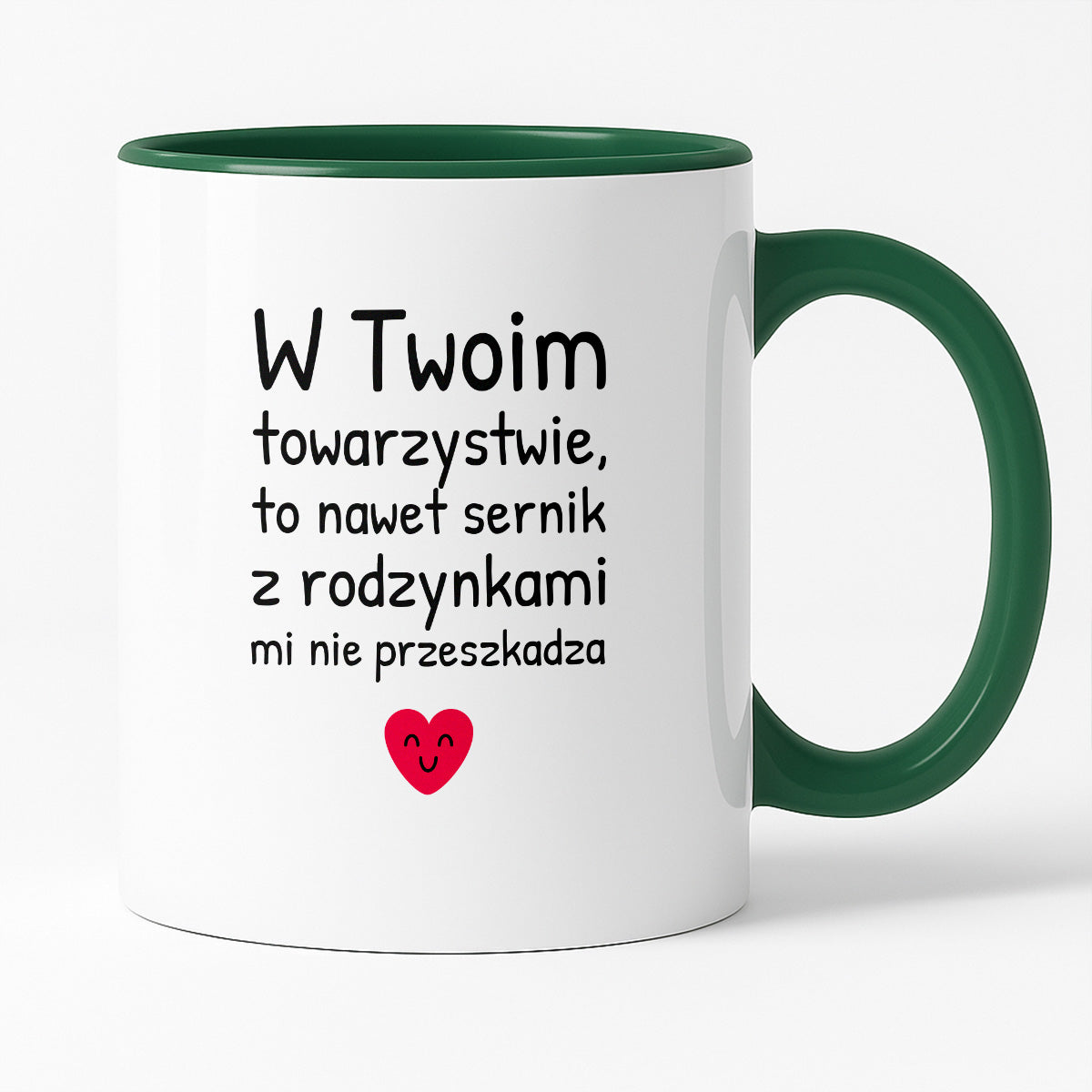 Kubek z nadrukiem - "W Twoim towarzystwie, to nawet sernik z rodzynkami mi nie przeszkadza"