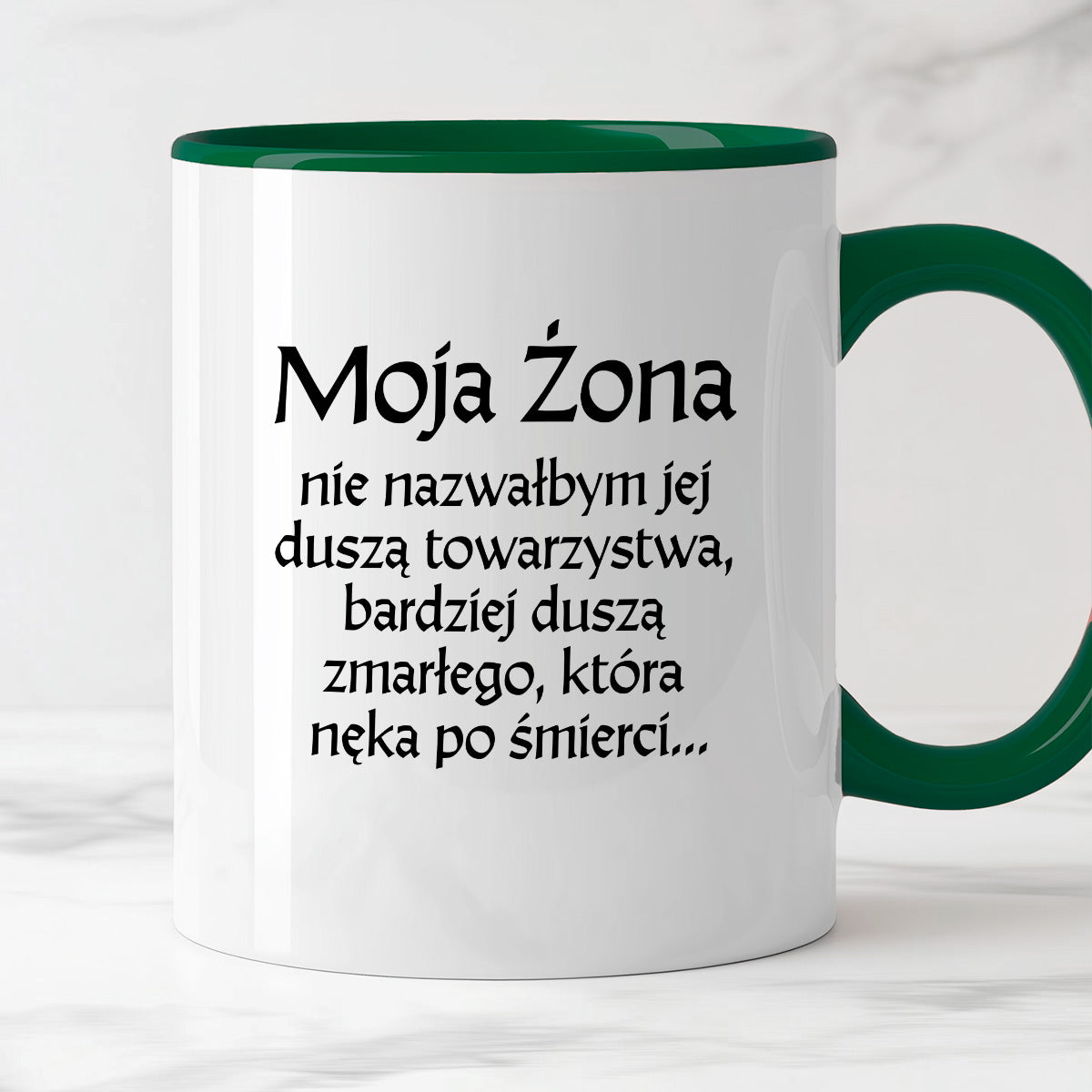 Kubek z nadrukiem "Moja żona - nie nazwałbym jej duszą towarzystwa, bardziej duszą zmarłego, która nęka po śmierci" v2