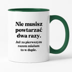 Kubek z nadrukiem - "Nie musisz powtarzać dwa razy."