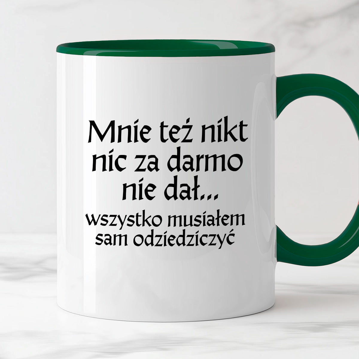 Kubek z nadrukiem "Mnie też nikt nic za darmo nie dał... wszystko musiałem sam odziedziczyć" v2